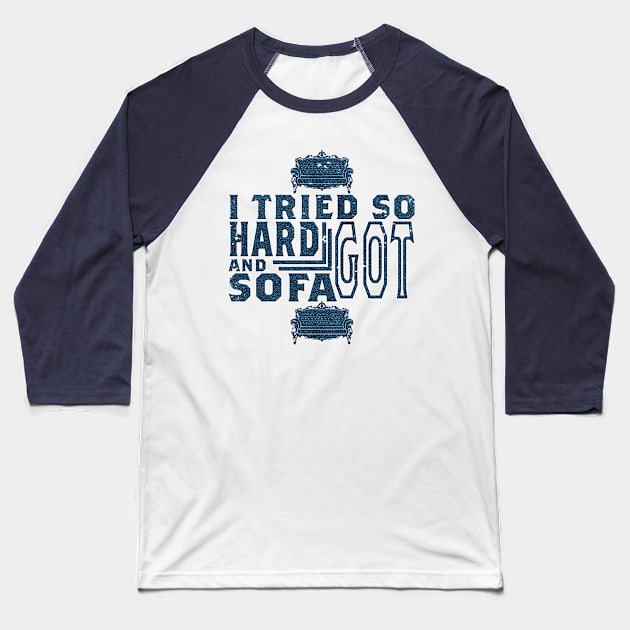 I tried so hard and got sofa Baseball T-Shirt by nowsadmahi